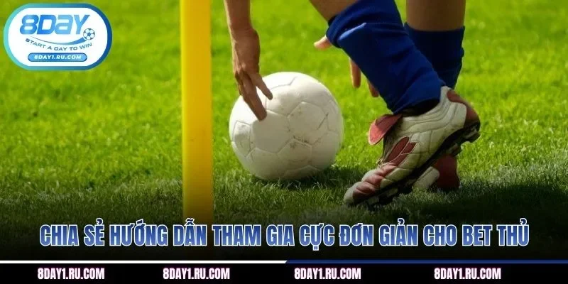 Chia sẻ hướng dẫn tham gia cực đơn giản cho bet thủ