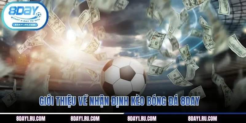 Giới thiệu về nhận định kèo bóng đá 8DAY