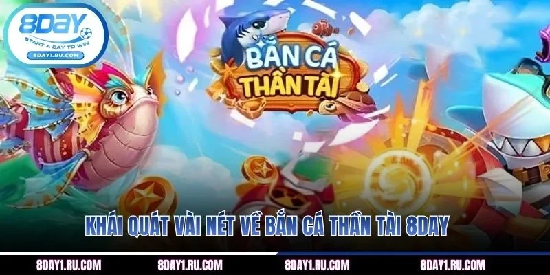 Khái quát vài nét về bắn cá thần tài 8DAY