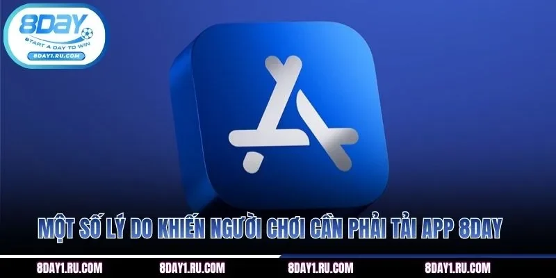 Một số lý do khiến người chơi cần phải tải app 8DAY